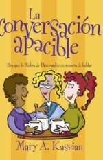La Conversación Apacible: Para que la Palabra de Dios Cambie su Manera de Hablar