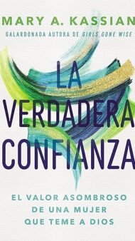 La verdadera confianza: El valor asombroso de una mujer que teme a Dios