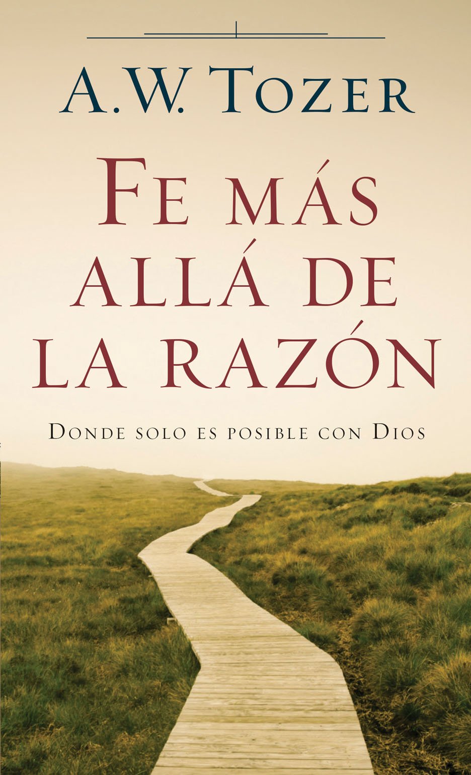 Fe más allá de la razón A.W Tozer