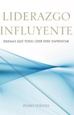 Liderazgo Influyente: Dilemas que todo líder debe enfrentar