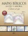 Mapas bíblicos antes y ahora: Edición de lujo: Edición nueva y ampliada