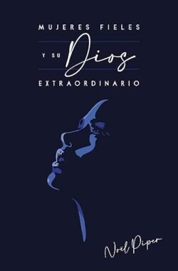 Mujeres fieles y su Dios extraordinario