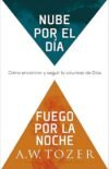 Nube por el día fuego por la noche: Cómo encontrar y seguir la voluntad de Dios