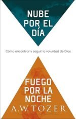 Nube por el día fuego por la noche: Cómo encontrar y seguir la voluntad de Dios