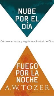 Nube por el día fuego por la noche: Cómo encontrar y seguir la voluntad de Dios