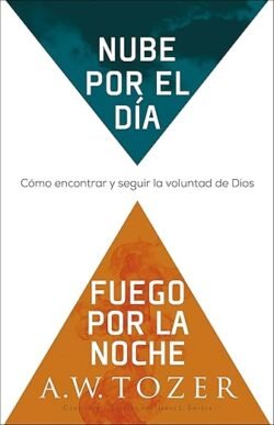 Nube por el día fuego por la noche: Cómo encontrar y seguir la voluntad de Dios