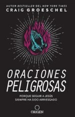 Oraciones peligrosas: Porque seguir a Jesús siempre ha sido arriesgado