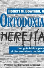 Ortodoxia y Herejía. Robert M Bowman JR
