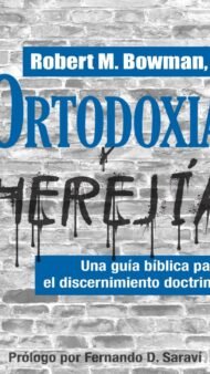 Ortodoxia y Herejía. Robert M Bowman JR
