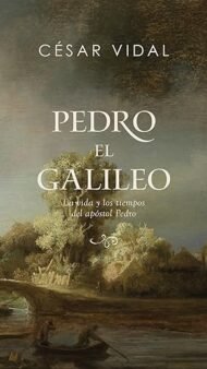 Pedro el galileo: La vida y los tiempos del apóstol Pedro