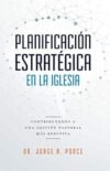 Planificación estratégica en la iglesia: Contribuyendo a una gestión pastoral más efectiva