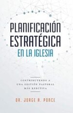 Planificación estratégica en la iglesia: Contribuyendo a una gestión pastoral más efectiva