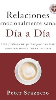 Relaciones emocionalmente sanas - Día a día: Una jornada de 40 días para cambiar profundamente tus relaciones