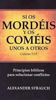 Si Os Coméis y Os Mordéis unos a Otros: Principios bíblicos para solucionar conflictos