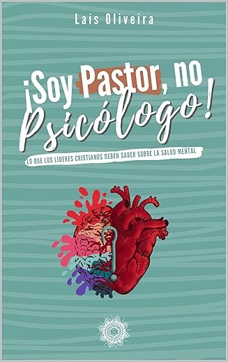 Soy pastor no psicólogo: Lo que los líderes cristianos deben saber sobre la salud mental