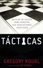 Tácticas: Un plan de acción para debatir tus convicciones cristianas