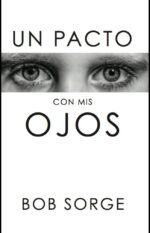 Un Pacto Con Mis Ojos Bob Sorge