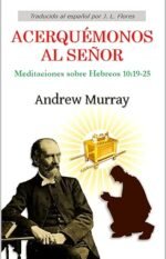 Acerquémonos al Señor: Meditaciones sobre Hebreos 10:19-25