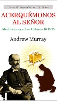 Acerquémonos al Señor: Meditaciones sobre Hebreos 10:19-25