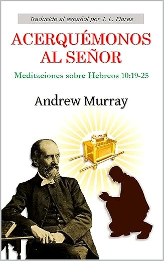 Acerquémonos al Señor: Meditaciones sobre Hebreos 10:19-25