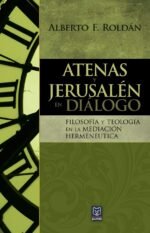 Atenas Y Jerusalén En Diálogo: Filosofía y teología en la mediación hermenéutica