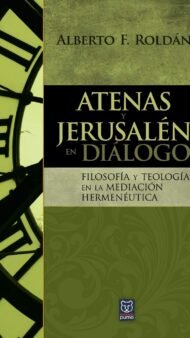 Atenas Y Jerusalén En Diálogo: Filosofía y teología en la mediación hermenéutica