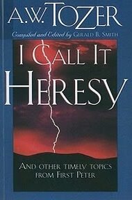 Lo llamo herejía A.W. Tozer