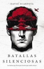 Batallas silenciosas: Las luchas que llevas por dentro que nadie conoce