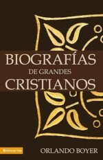 Biografias de Grandes Cristianos Orlando Boyer