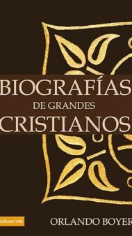 Biografias de Grandes Cristianos Orlando Boyer