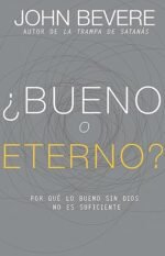Bueno o eterno?: Por qué lo bueno sin Dios no es suficiente