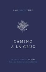 Camino a la Cruz - devocional de 40 días para el tiempo de Cuaresma