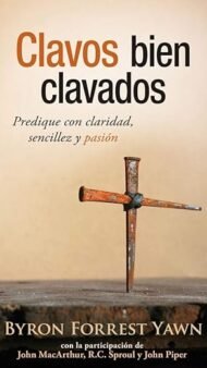 Clavos bien clavados: Predique con claridad, sencillez y pasión