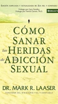 Como Sanar las Heridas de la Adiccion Sexual