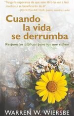 Cuando la vida se derrumba: Respuestas bíblicas para los que sufren