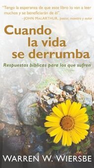 Cuando la vida se derrumba: Respuestas bíblicas para los que sufren
