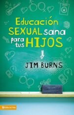 Educación sexual sana para tus hijos: Un método bíblico para prepararlos para la vida