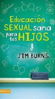 Educación sexual sana para tus hijos: Un método bíblico para prepararlos para la vida