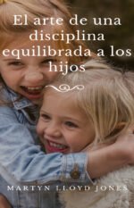 El Arte de Una Disciplina Equilibrada Martyn Lloyd Jones