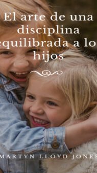 El Arte de Una Disciplina Equilibrada Martyn Lloyd Jones