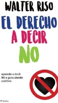 El derecho a decir no: Aprenda a decir no y gane siendo asertivo