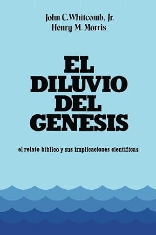 El Diluvio Del Genesis: el relato biblico y sus implicaciones cientificas