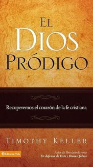 El Dios Prodigo: Recuperemos el Corazon de la Fe Cristiana