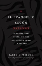 El Evangelio según Satanás: Ocho mentiras acerca de Dios que suenan como la verdad