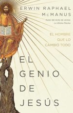 El genio de Jesús: El hombre que lo cambió todo