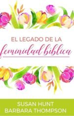 El legado de la feminidad bíblica