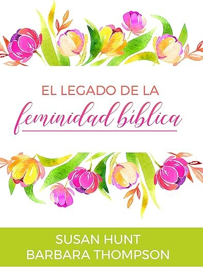 El legado de la feminidad bíblica