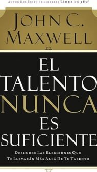 El talento nunca es suficiente: Descubre las elecciones que te llevarán más allá de tu talento
