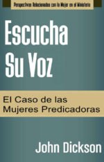 Escucha Su Voz El Caso de Las Mujeres Predicadoras John Dickson