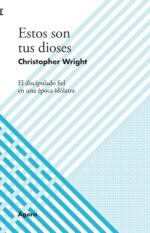 Estos son tus dioses: El discipulado fiel en una época idólatra